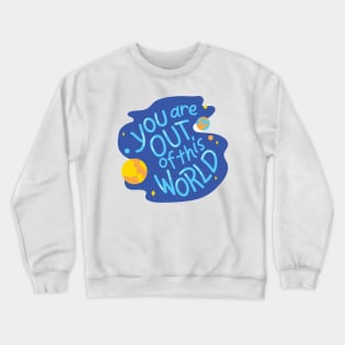 You are out of this World Crewneck Sweatshirt